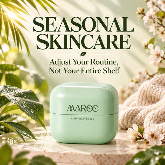 Seasonal Skincare: How to Adjust Your Routine When the Weather Changes | Maree